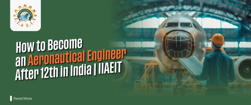 How to Become an Aeronautical Engineer After 12th in India
